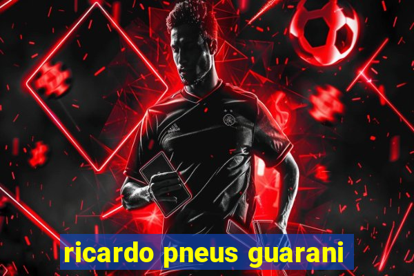 ricardo pneus guarani